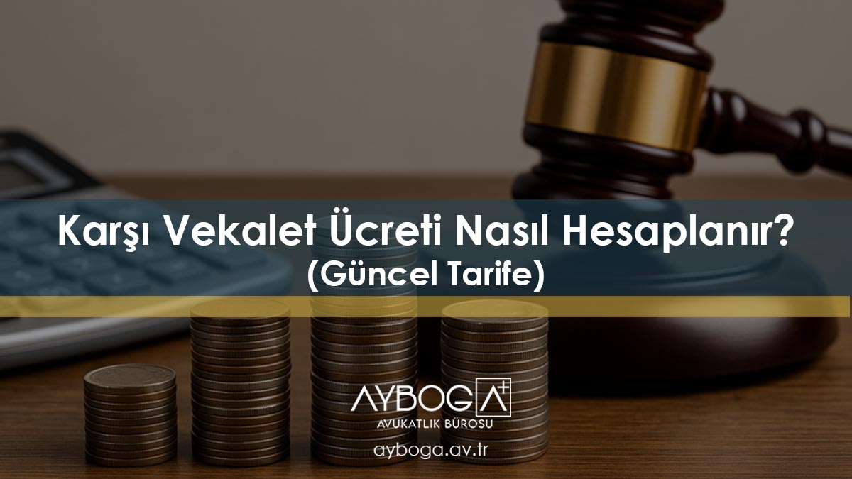 Karşı Vekalet Ücreti Nasıl Hesaplanır? Güncel Tarife)