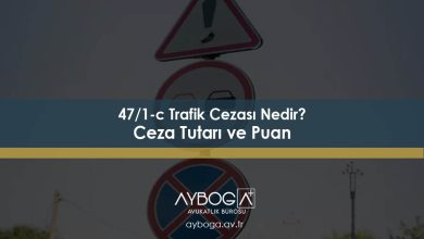 47/1-c Trafik Cezası Nedir? Ceza Tutarı ve Puan