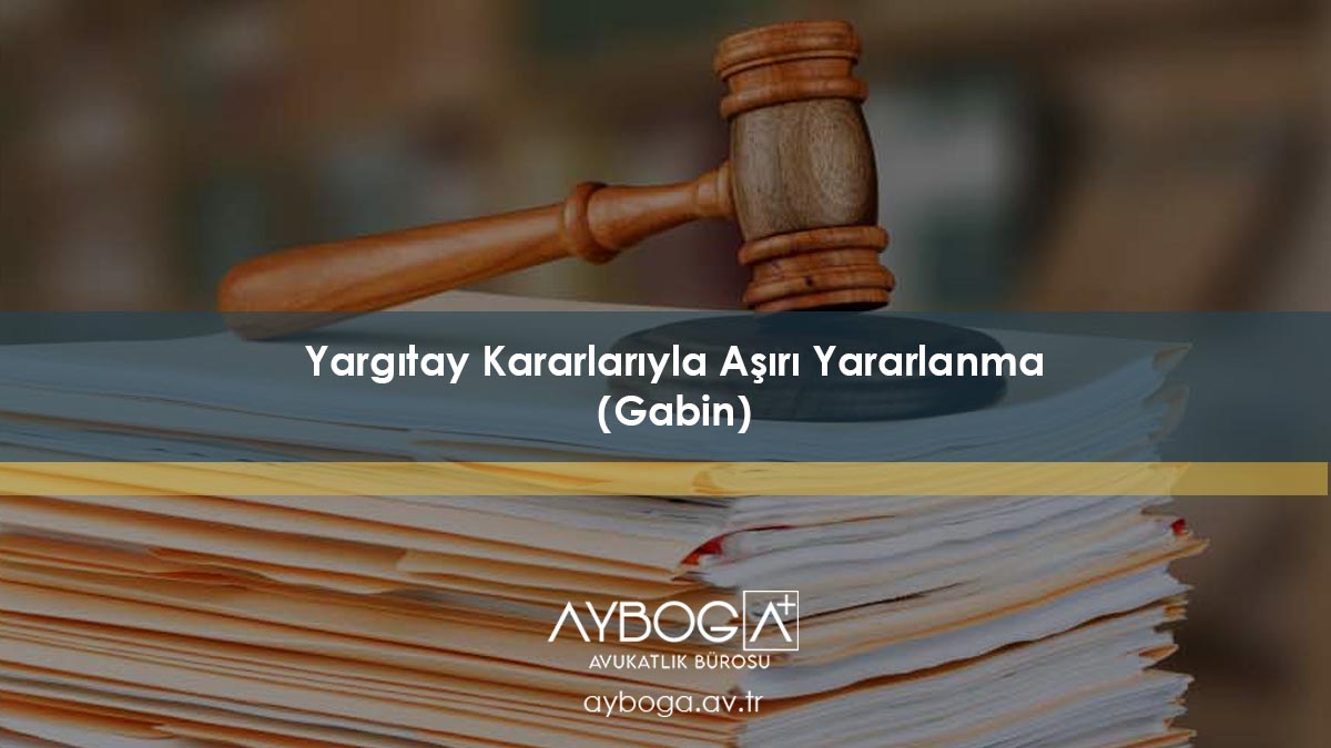 Aşırı Yararlanma (Gabin) Nedir? TBK 28