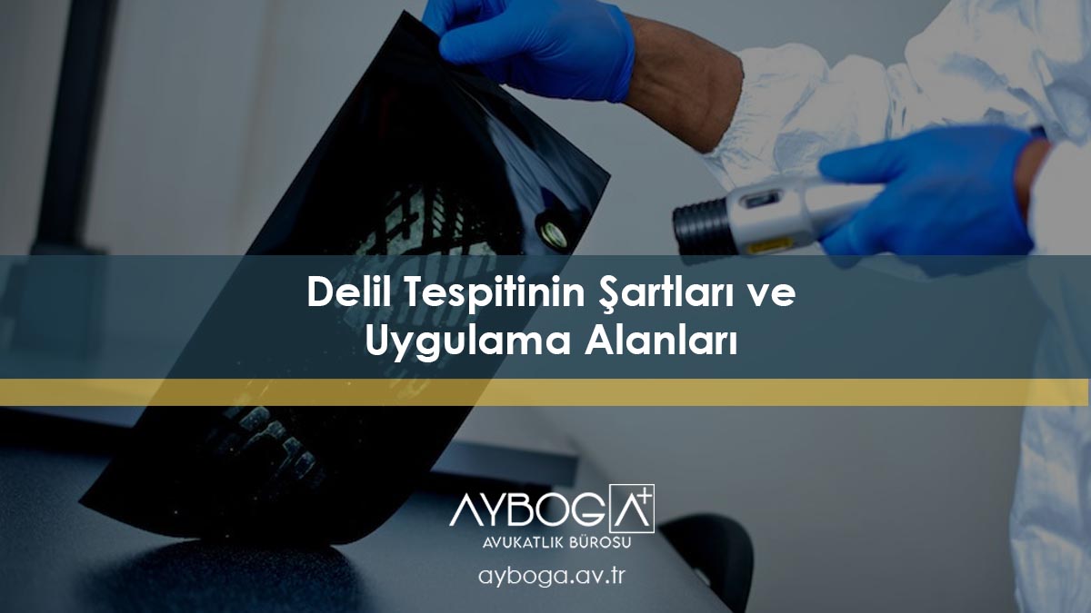 Delil Tespitinin Şartları ve Uygulama Alanları