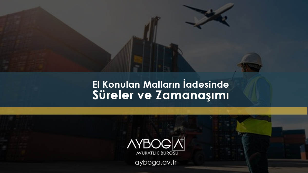 El Konulan Malların İadesinde Süreler ve Zamanaşımı
