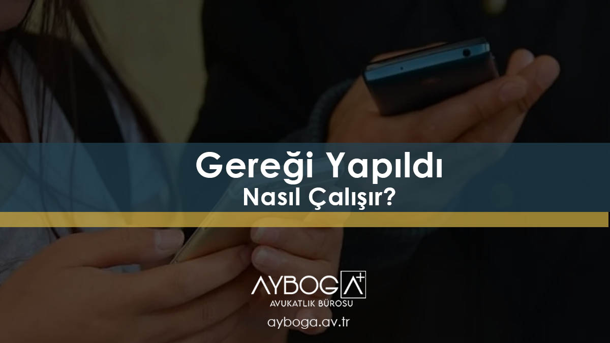 Gereği Yapıldı Uygulaması Nasıl Çalışır?