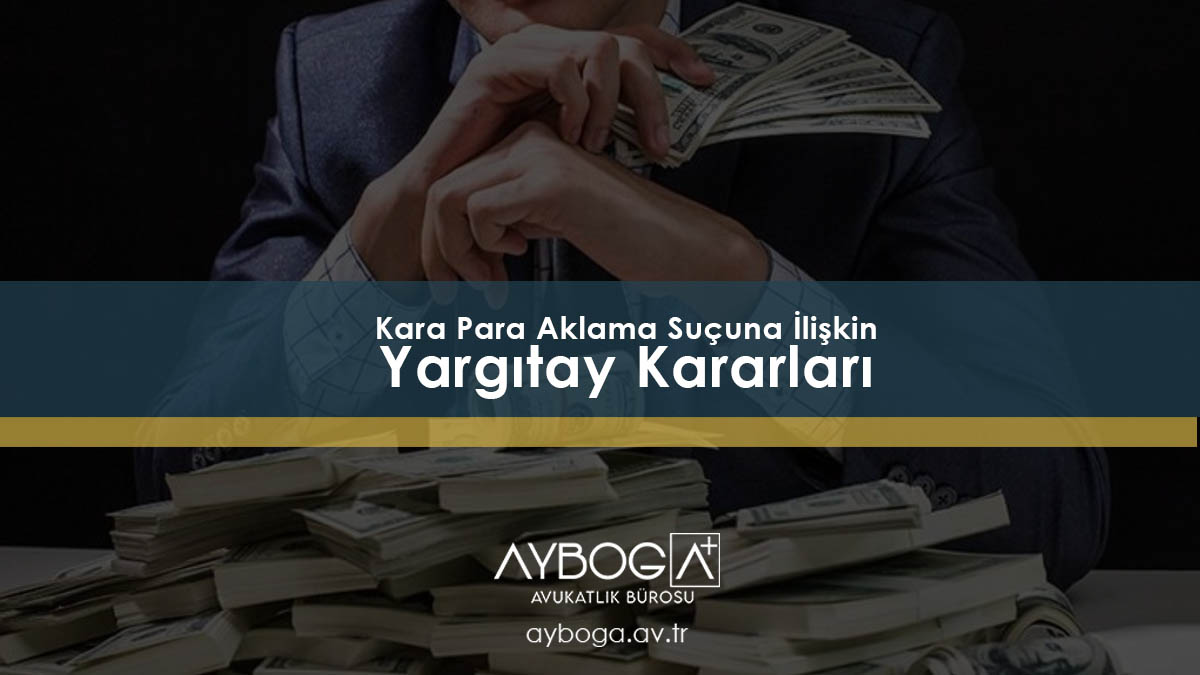 Kara Para Aklama Suçuna İlişkin Yargıtay Kararları
