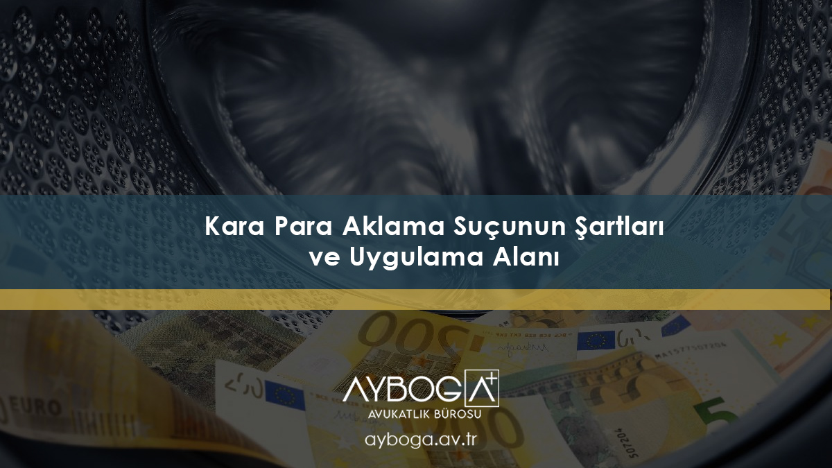Kara Para Aklama Suçunun Şartları ve Uygulama Alanı