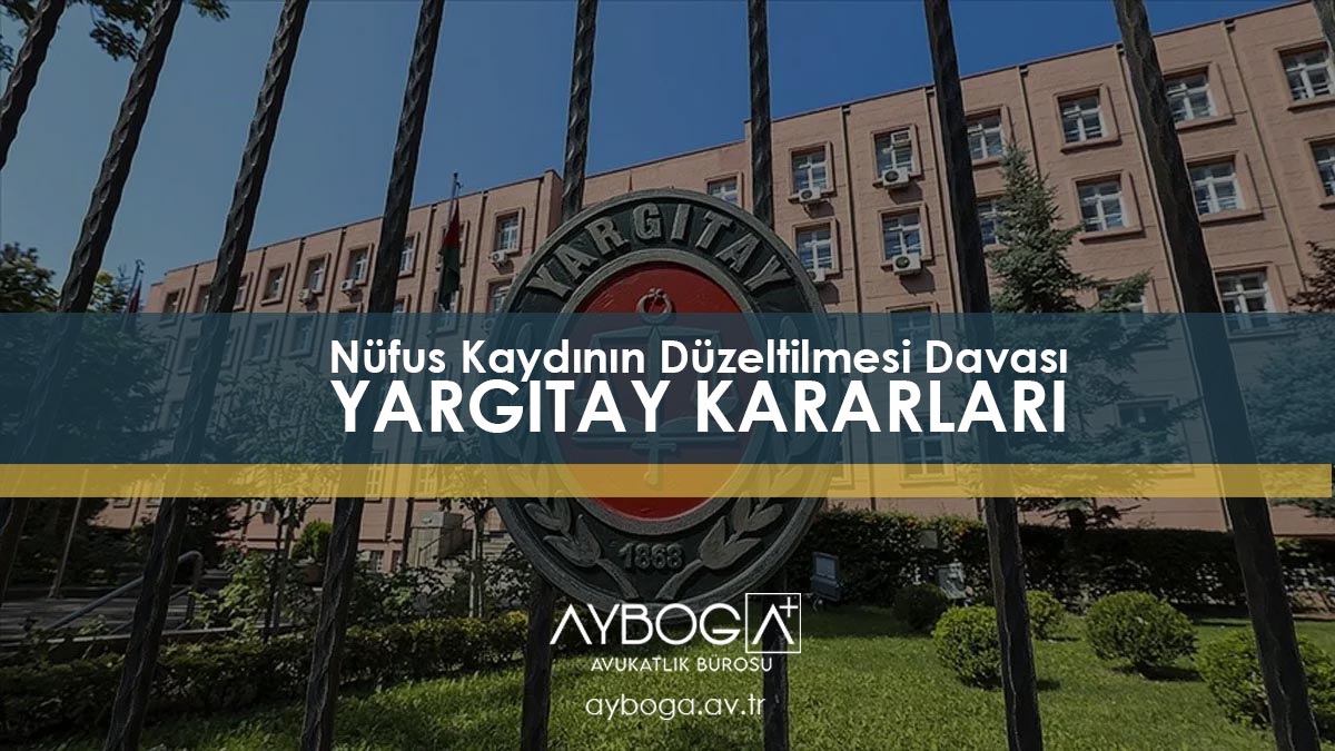 Nüfus Kaydının Düzeltilmesi Davası - YARGITAY KARARLARI