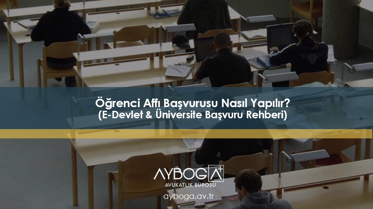 Öğrenci Affı Başvurusu Nasıl Yapılır? (E-Devlet & Üniversite Başvuru Rehberi)