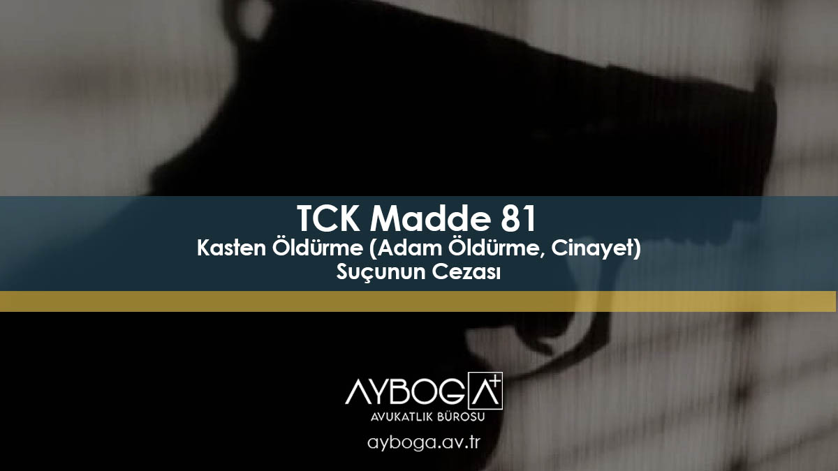 TCK 81 Kasten Öldürme (Adam Öldürme, Cinayet) Suçunun Cezası