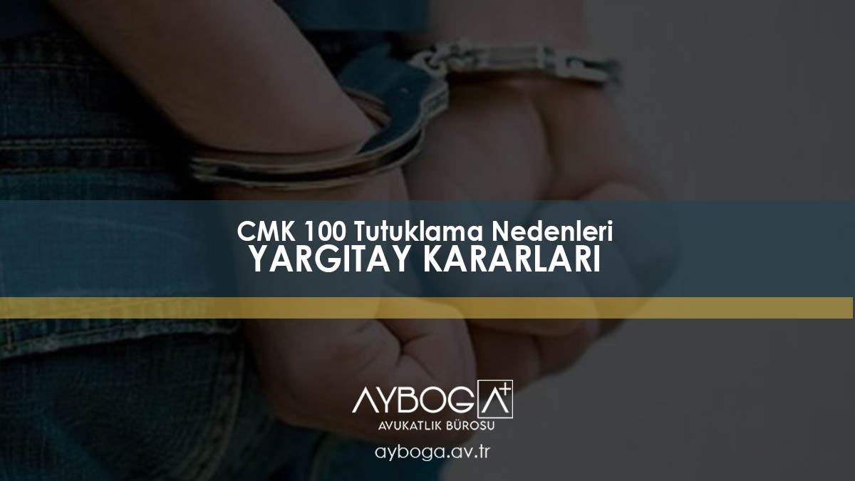 Yargıtay Emsal Kararları - CMK 100 Tutuklama Nedenleri