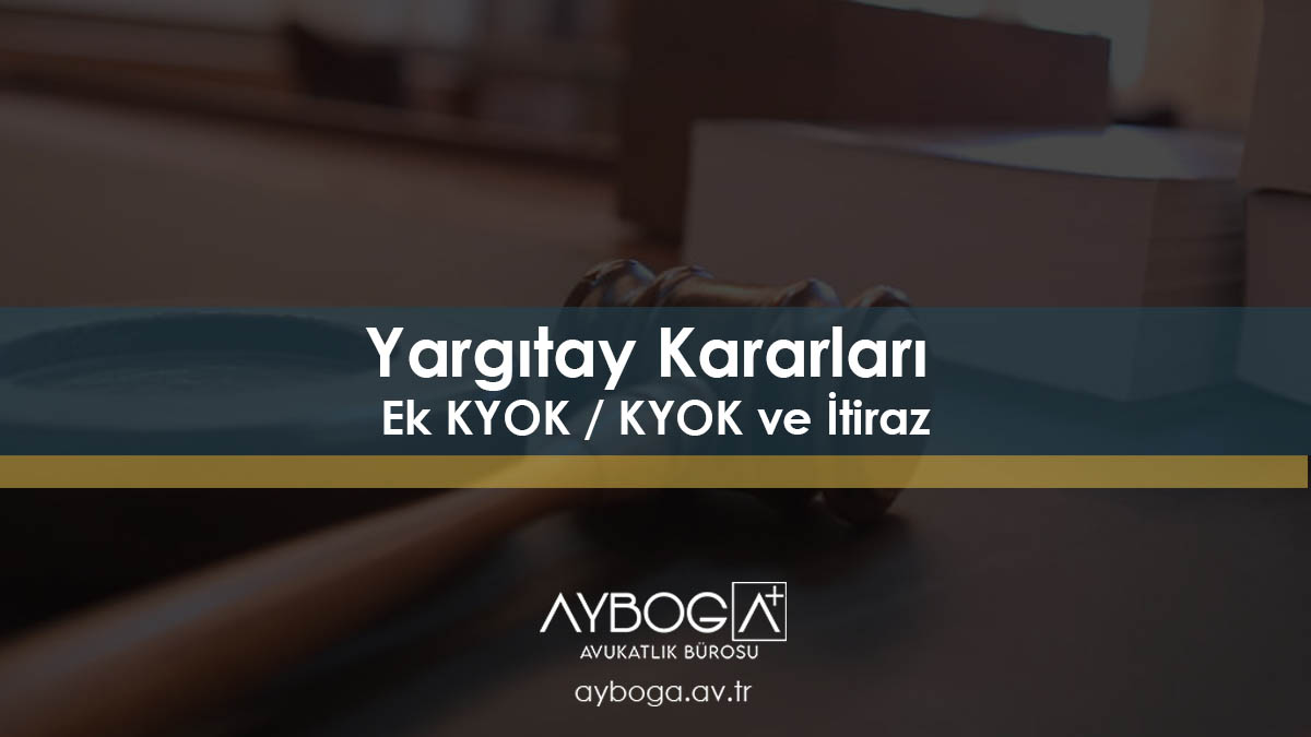 Yargıtay Kararları – Ek KYOK / KYOK ve İtiraz