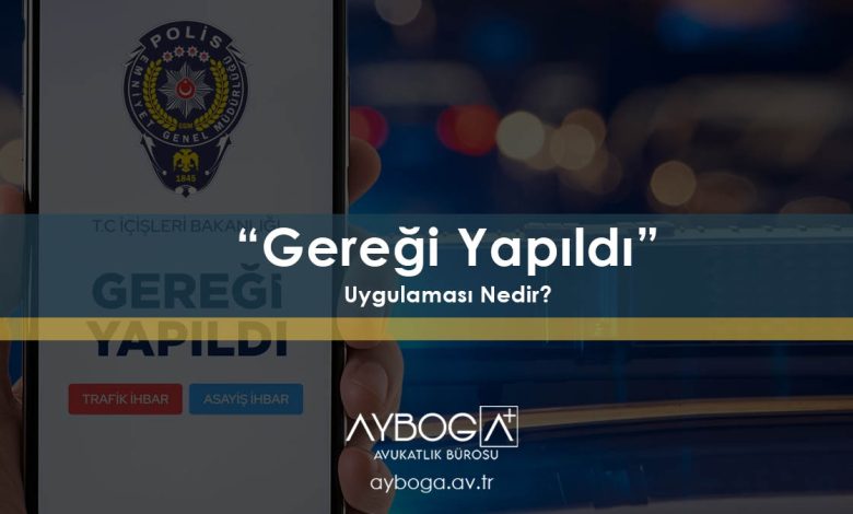 Gereği Yapıldı Uygulaması Nedir? Nasıl Çalışır? Nasıl İndirilir?
