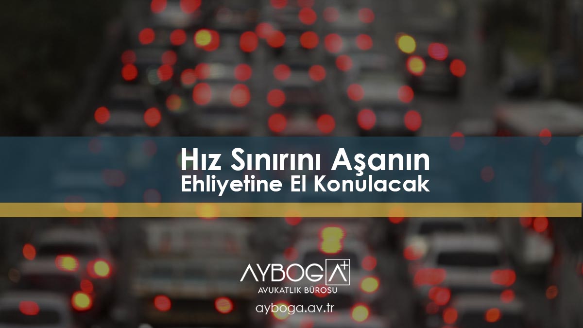 Hız Sınırını Aşanın Ehliyetine El Konulacak