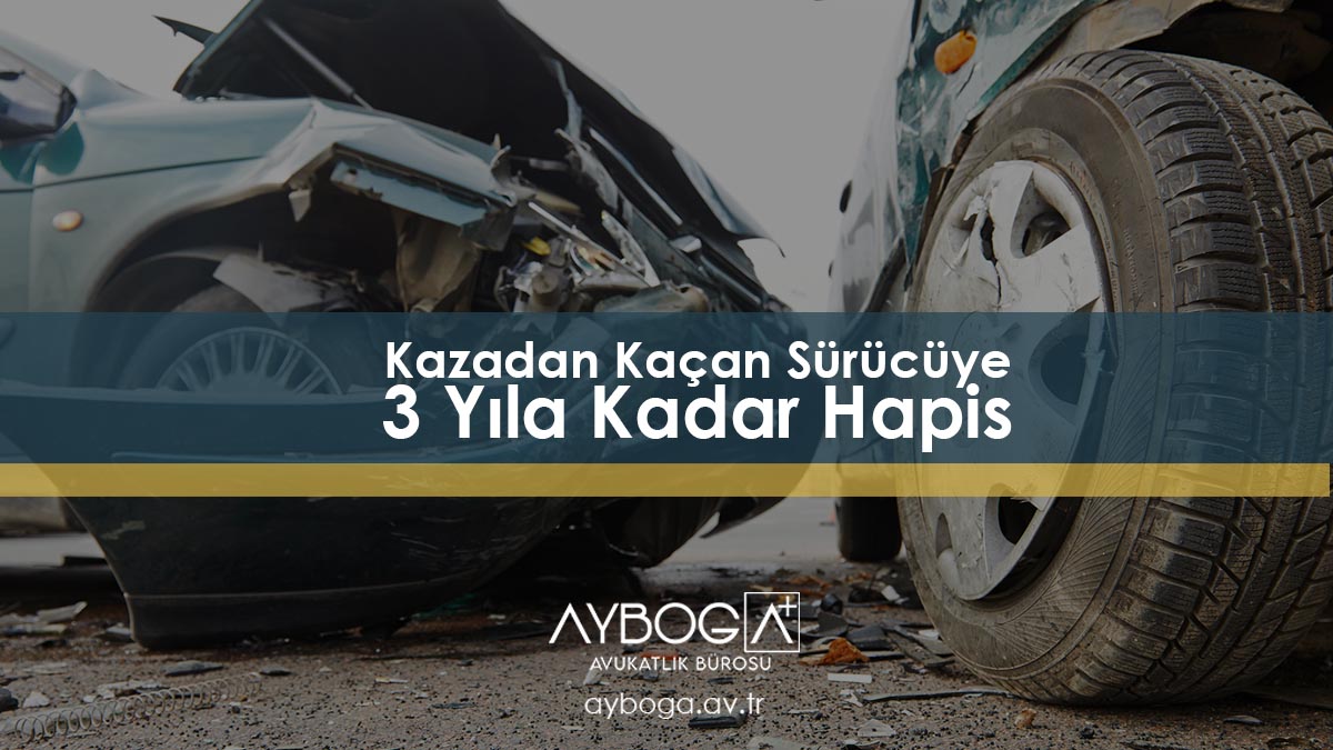 Kazadan Kaçan Sürücüye 3 Yıla Kadar Hapis