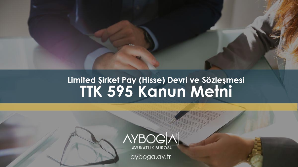 Limited Şirket Pay (Hisse) Devri ve Sözleşmesi – TTK 595 Kanun Metni