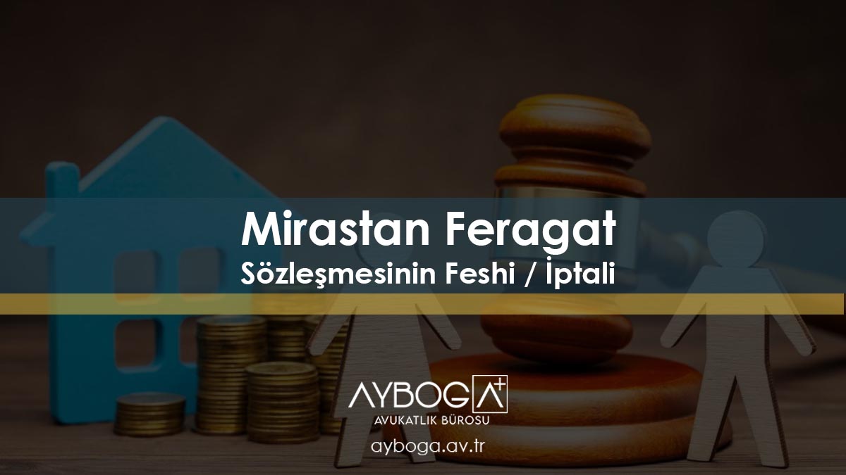 Mirastan Feragat Sözleşmesinin Feshi / İptali