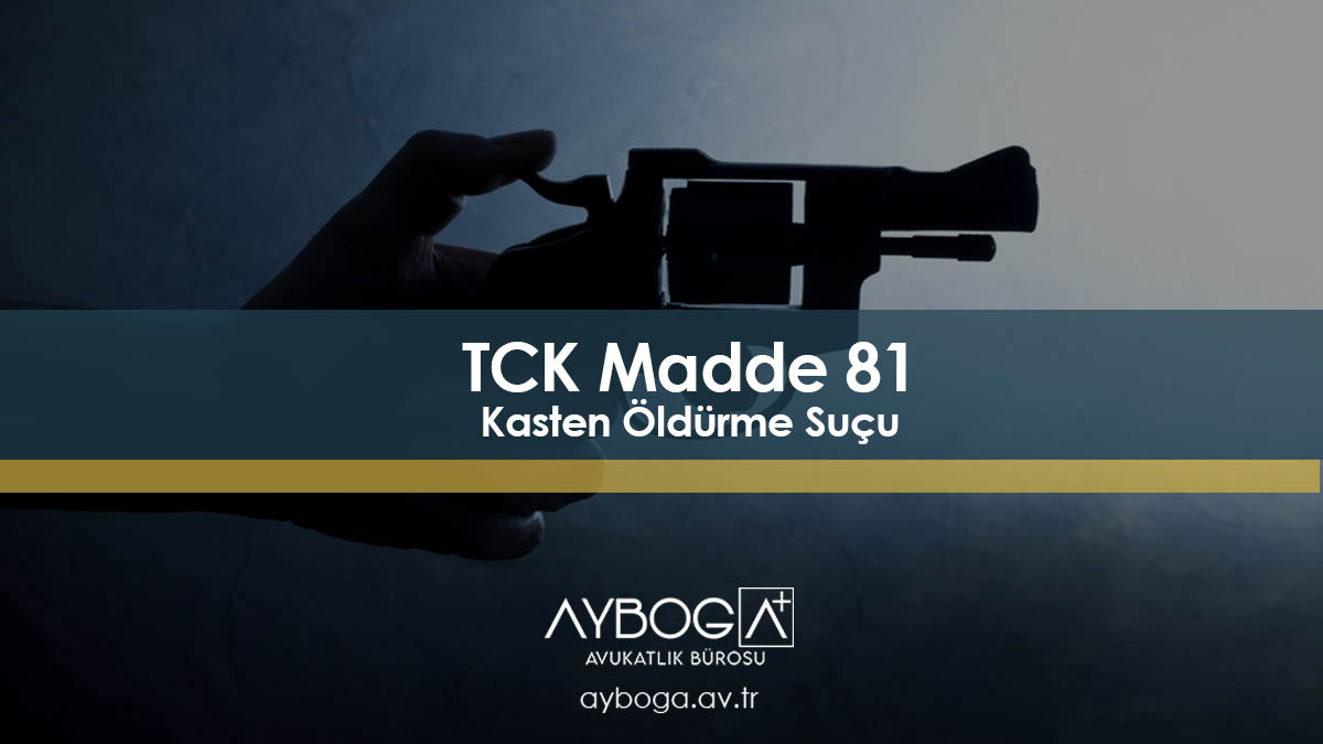 TCK Madde 81 Kasten Öldürme Suçu - TCK 81 - 82 - 83