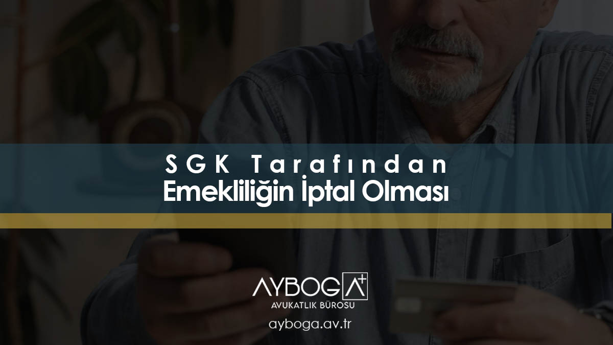 SGK Tarafından Emekliliğin İptal Olması