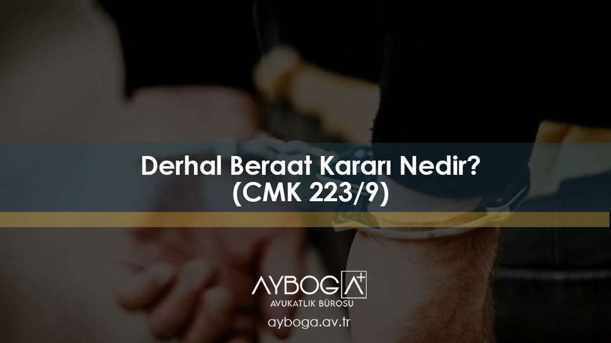 Derhal Beraat Kararı Nedir? (CMK 223/9)