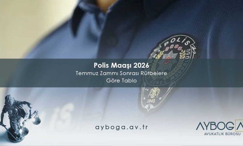 Polis Maaşı 2026 Temmuz Zammı Sonrası Rütbelere Göre Tablo