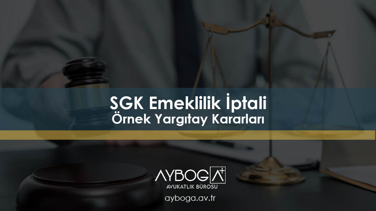 SGK Emeklilik İptali Örnek Yargıtay Kararları