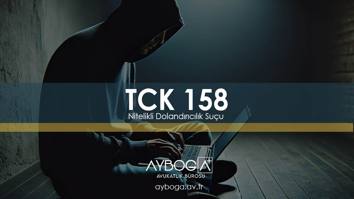 TCK 158 : Nitelikli Dolandırıcılık Suçu