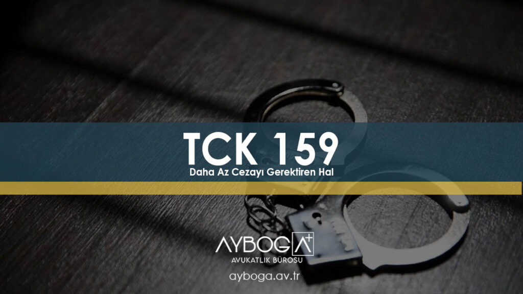 TCK 159 : Daha Az Cezayı Gerektiren Hal