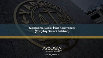Tebliğname Nedir? İtiraz Nasıl Yapılır? Yargıtay Süreci