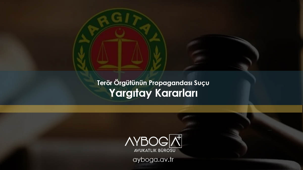 Terör Örgütünün Propagandası Suçu Yargıtay Kararları