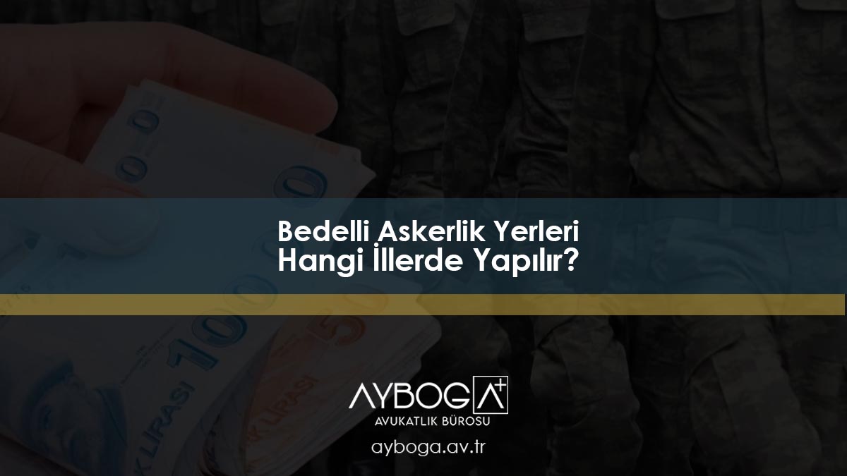 Bedelli Askerlik Yerleri - Hangi İllerde Yapılır?
