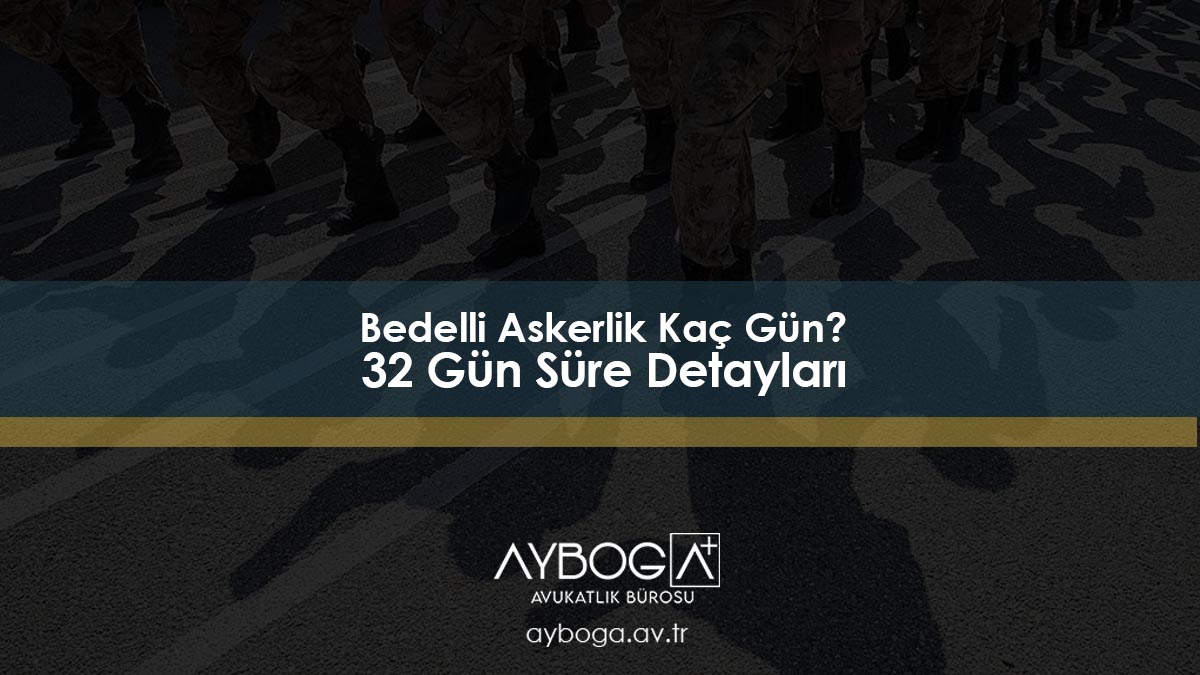 Bedelli Askerlik Kaç Gün? - 32 Gün Süre Detayları