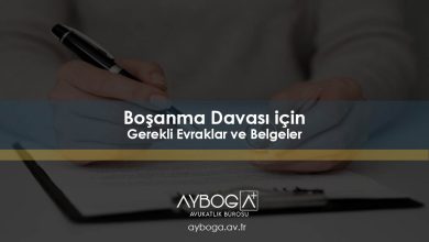 Boşanma Davası için Gerekli Evraklar ve Belgeler (Anlaşmalı – Çekişmeli)