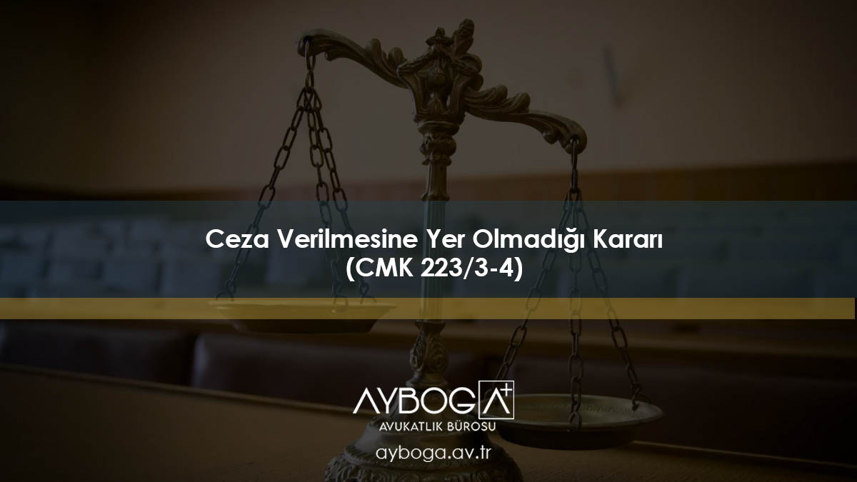 Ceza Verilmesine Yer Olmadığı Kararı (CMK 223/3-4)