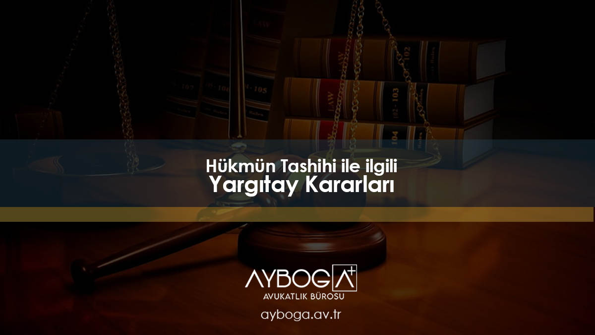 Hükmün Tashihi ile ilgili Yargıtay Kararları