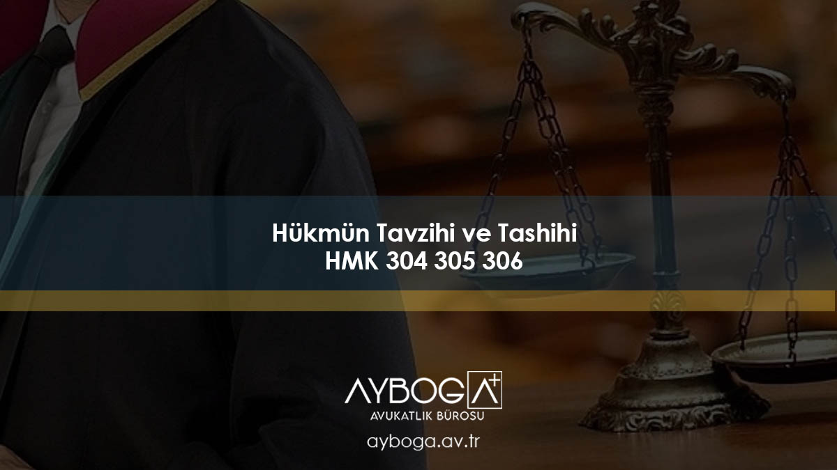 Hükmün Tavzihi ve Tashihi HMK 304 305 306