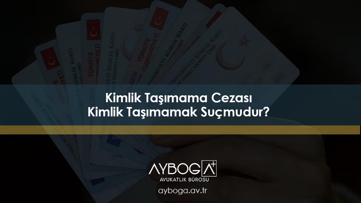 Kimlik Taşımama Cezası – Kimlik Taşımamak Suç mudur?