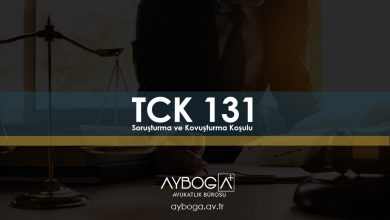 TCK 131 - Soruşturma ve Kovuşturma Koşulu