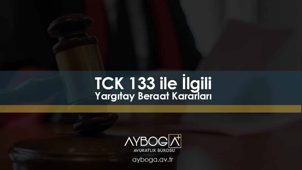 TCK 133 ile İlgili Yargıtay Beraat Kararları