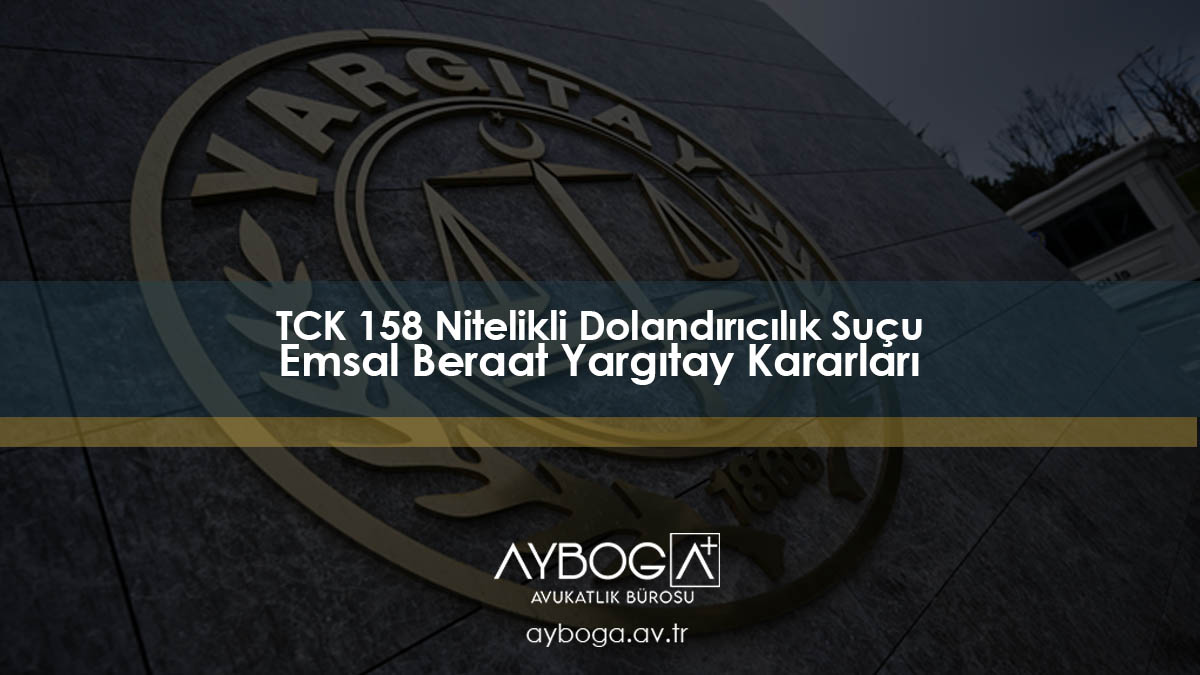 TCK 158 Nitelikli Dolandırıcılık Suçu Emsal Beraat Yargıtay Kararları