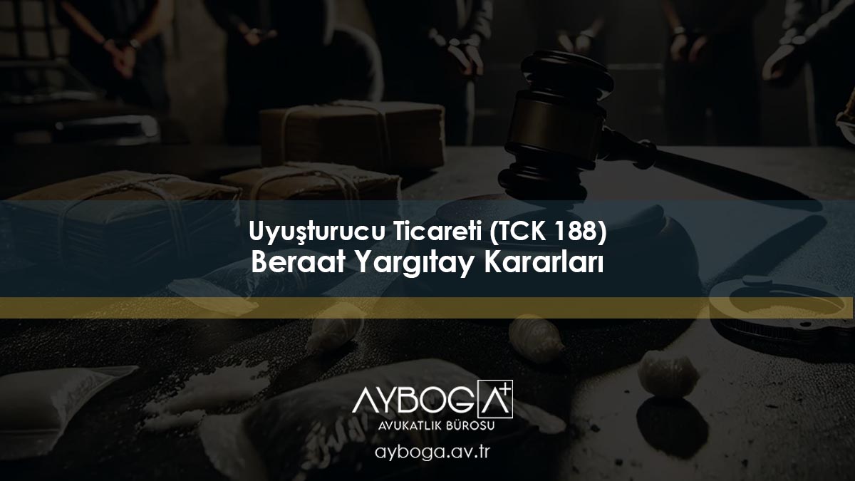 Uyuşturucu Ticareti (TCK 188) Beraat Yargıtay Kararları