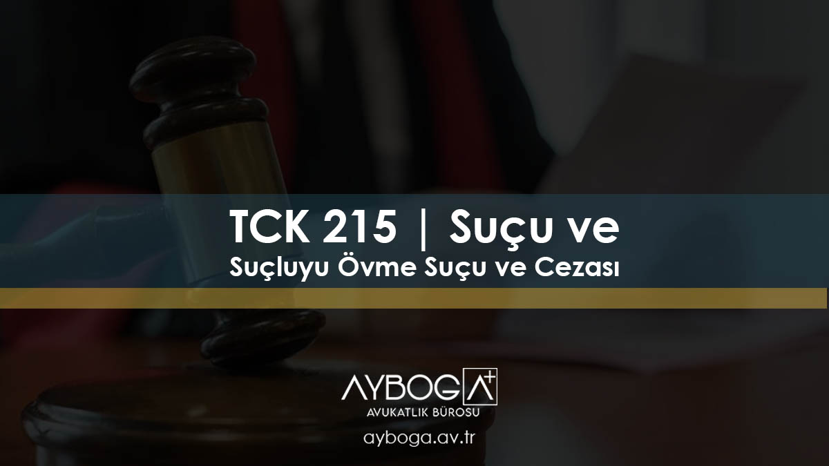 TCK 215 | Suçu ve Suçluyu Övme Suçu ve Cezası