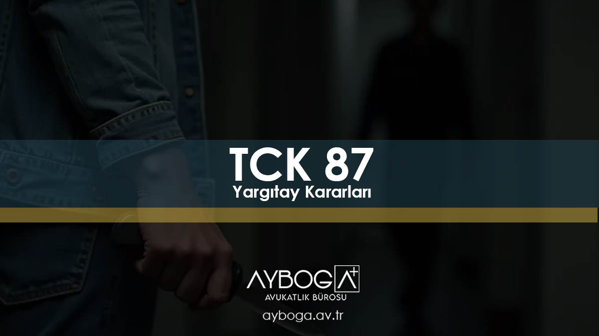 TCK 87 Yargıtay Kararları ve Emsal İçtihatlar