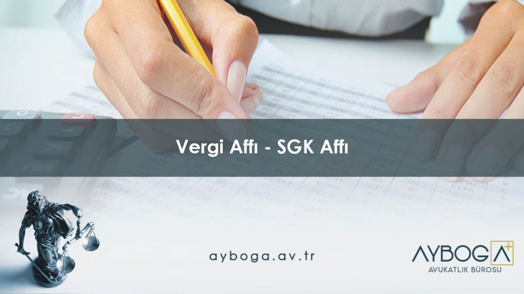 Vergi Affı 2026 ve SGK Affı 2026 Son Durum, Kapsam ve Hukuki Analiz