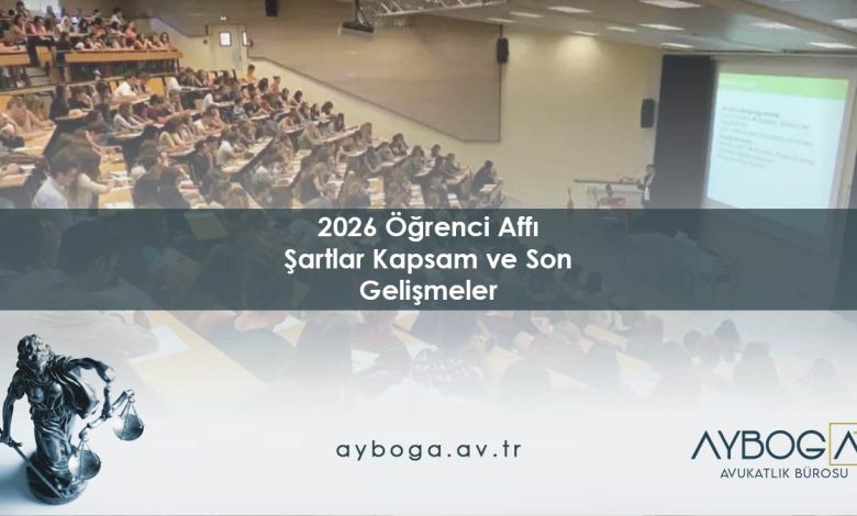 2026 Öğrenci Affı: Şartlar, Kapsam ve Son Gelişmeler