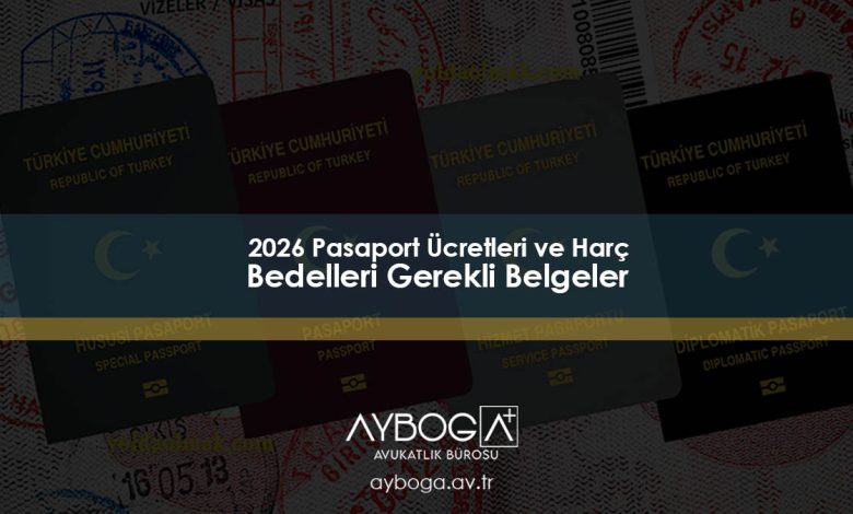 2026 Pasaport Ücretleri ve Harç Bedelleri - Gerekli Belgeler