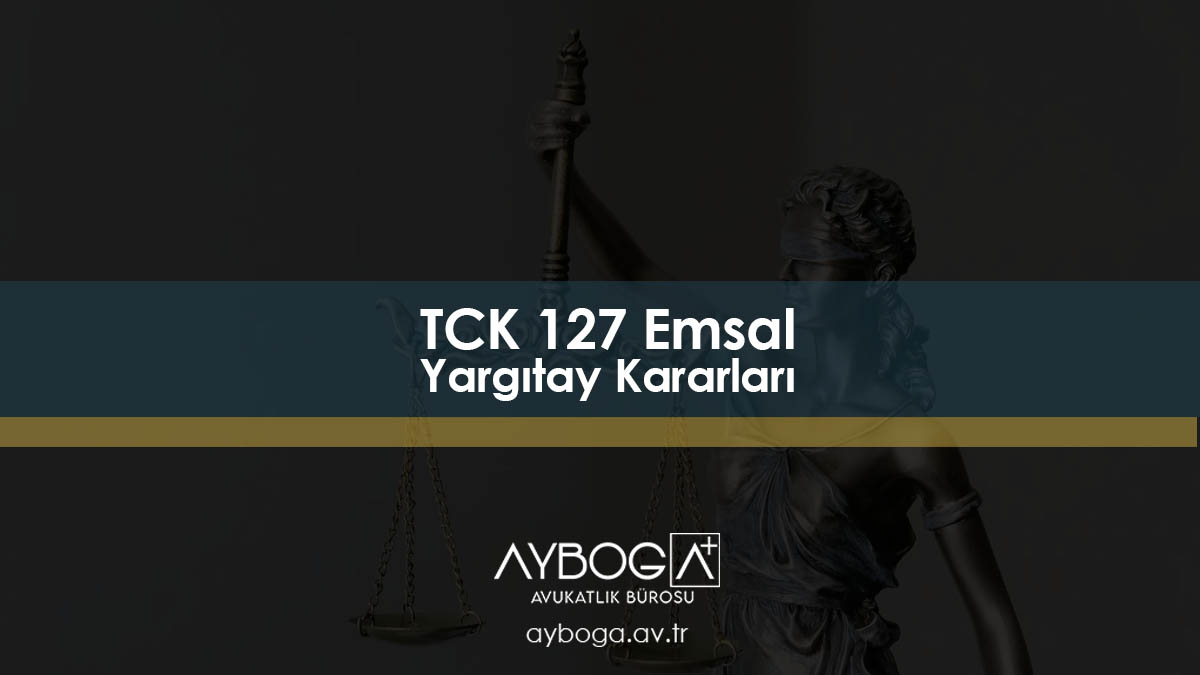 TCK 127 Emsal Yargıtay Kararları