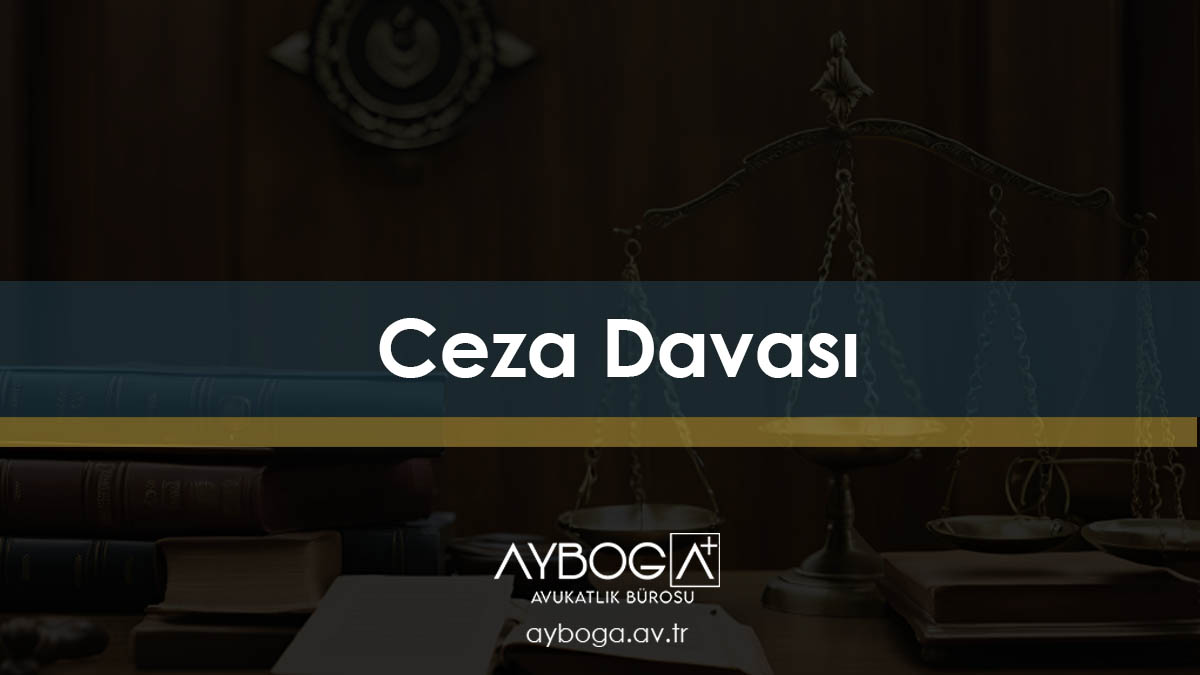 Ceza Davası Nedir? - Nasıl Açılır