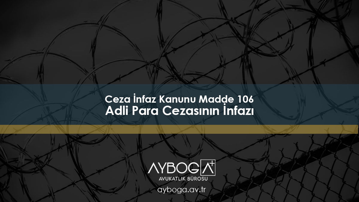 Ceza İnfaz Kanunu Madde 106 (Adli Para Cezasının İnfazı)