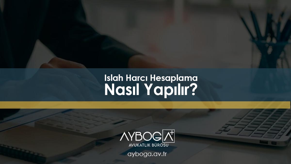 Islah Harcı Hesaplama Nasıl Yapılır?