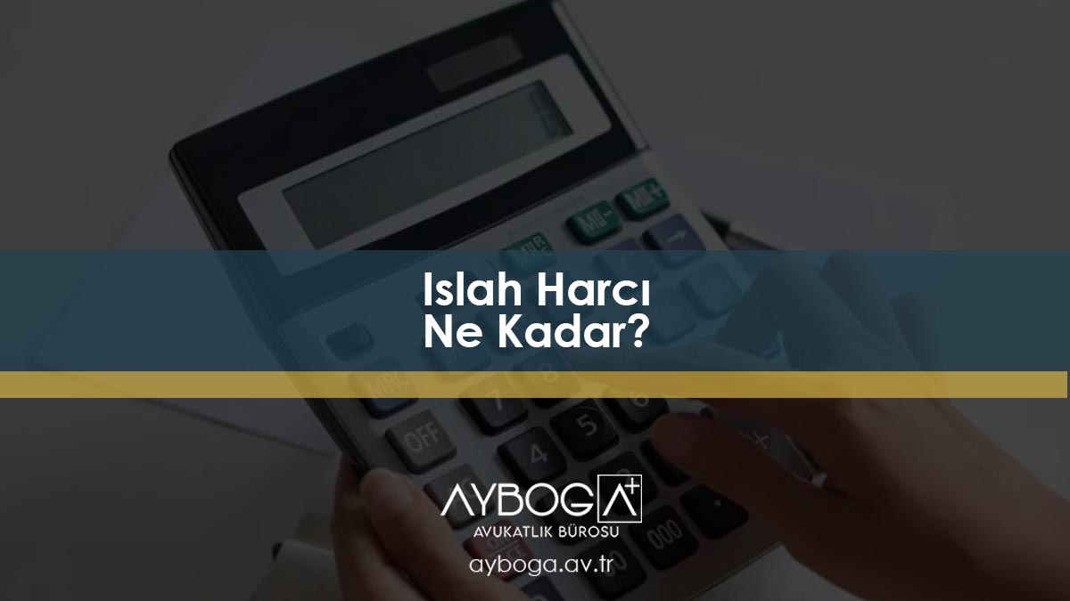 Islah Harcı Ne Kadar?