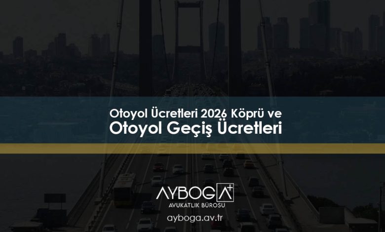 Otoyol Ücretleri 2026 - Köprü ve Otoyol Geçiş Ücretleri