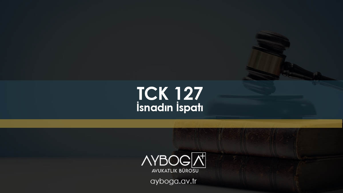 TCK 127 İsnadın İspatı